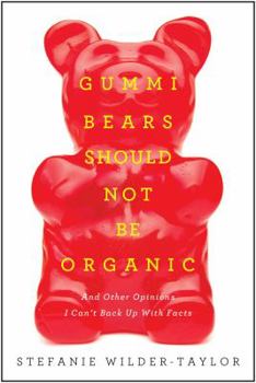 Paperback Gummi Bears Should Not Be Organic: And Other Opinions I Can't Back Up with Facts Book
