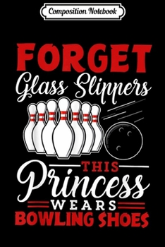 Paperback Composition Notebook: Forget Glass Slippers This Princess Wears Bowling Shoes Journal/Notebook Blank Lined Ruled 6x9 100 Pages Book