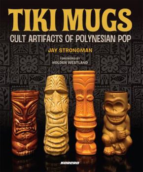 Hardcover Tiki Mugs: Cult Artifacts of Polynesian Pop Book