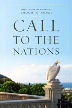 Call to the Nations: Extracts from the Writings of Shoghi Effendi