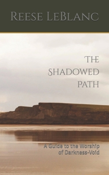 The Shadowed Path: A Guide to the Worship of Darkness-Void (Contemporary Spiritual Practice)