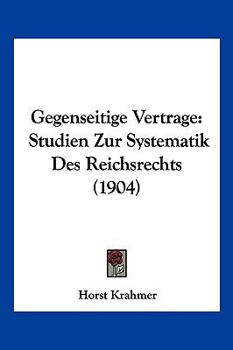 Paperback Gegenseitige Vertrage: Studien Zur Systematik Des Reichsrechts (1904) [German] Book