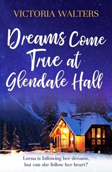 Paperback Dreams Come True at Glendale Hall: A romantic, uplifting and feelgood read Book