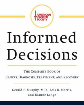 Hardcover American Cancer Society's Informed Decisions: The Complete Book of Cancer Diagnosis, Treatment, and Recovery Book