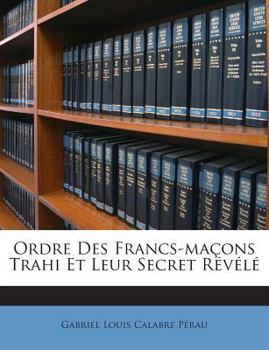 Paperback Ordre Des Francs-maçons Trahi Et Leur Secret Révélé [French] Book