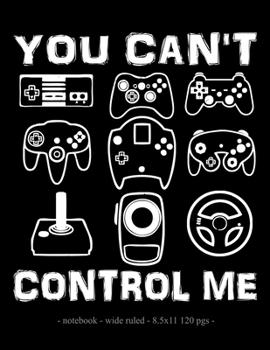 Paperback You Can't Control Me: School Notebook Video Game Player Boys Gift 8.5x11 Wide Ruled Book
