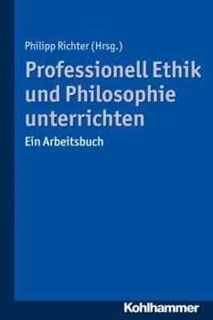 Paperback Professionell Ethik Und Philosophie Unterrichten: Ein Arbeitsbuch [German] Book