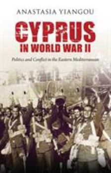 Hardcover Cyprus in World War II: Politics and Conflict in the Eastern Mediterranean Book