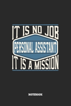 Paperback Personal Assistant Notebook - It Is No Job, It Is A Mission: Pers?nliche Assistenten Notizbuch / Tagebuch / Heft mit Punkteraster Seiten. Notizheft mi Book