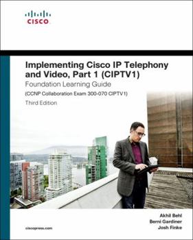 Hardcover Implementing Cisco IP Telephony and Video Foundation Learning Guide: CCNP Collaboration Exam 300-070 CIPTV1 (Foundation Learning Guides) Book