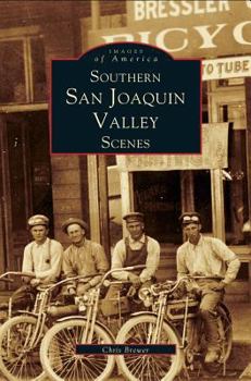 Southern San Joaquin Valley Scenes (Images of America: California) - Book  of the Images of America: California