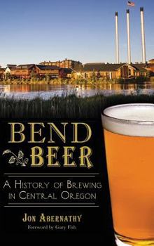 Hardcover Bend Beer: A History of Brewing in Central Oregon Book