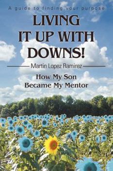 Paperback Living It Up with Downs!: How My Son Became My Mentor Book