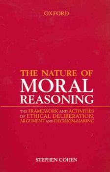 Paperback The Nature of Moral Reasoning: The Framework and Activities of Ethical Deliberation, Argument, and Decision Making Book