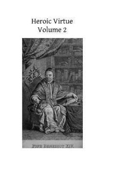 Paperback Heroic Virtue: A Portion of the Treatise of Benedict XIV on the Beatification and Canonization of the Servants of God Book