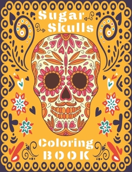 Paperback Sugar Skulls Coloring Book: Amazing Sugar Skulls for Adults Design Images for Stress Relieving and Relaxation Dia de Los Muertos Book