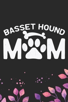Basset Hound Mom: Cool Basset Hound Dog Mum Journal Notebook - Basset Hound Puppy Lover Gifts – Funny Basset Hound Dog Notebook - Basset Hound Owner Gifts. 6 x 9 in 120 pages