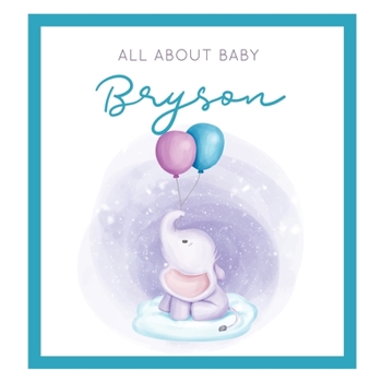 All About Baby Bryson: The Perfect Personalized Keepsake Journal for Baby's First Year - Great Baby Shower Gift [Soft Baby Elephant]