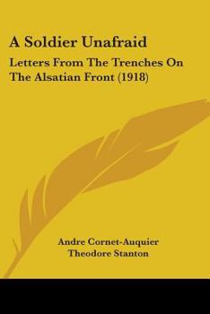 Paperback A Soldier Unafraid: Letters From The Trenches On The Alsatian Front (1918) Book