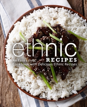 Paperback Ethnic Recipes: An Easy Ethnic Cookbook with Delicious Ethnic Recipes (2nd Edition) Book