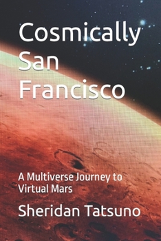 Paperback Cosmically San Francisco: A Multiverse Journey to Virtual Mars Book