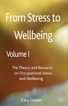 Hardcover From Stress to Wellbeing, Volume 1: The Theory and Research on Occupational Stress and Wellbeing Book