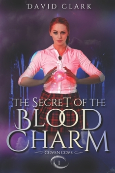 The Secret of the Blood Charm - Book #1 of the Coven Cove