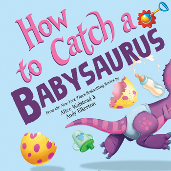 Hardcover How to Catch a Babysaurus Book