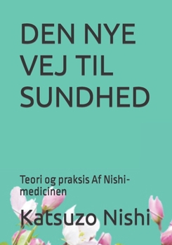 Paperback Den Nye Vej Til Sundhed: Teori og praksis Af Nishi-medicinen [Danish] Book