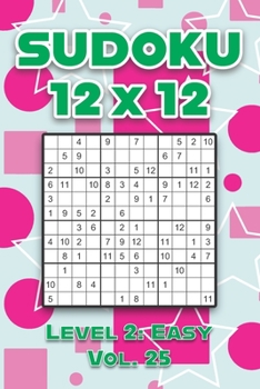 Paperback Sudoku 12 x 12 Level 2: Easy Vol. 25: Play Sudoku 12x12 Twelve Grid With Solutions Easy Level Volumes 1-40 Sudoku Cross Sums Variation Travel Paper Lo Book