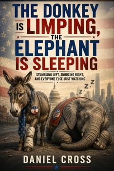 Paperback The Donkey is Limping, The Elephant is Sleeping: Stumbling Left, Snoozing Right, and Everyone Else Just Watching: A sharp, witty, and thought-provokin Book