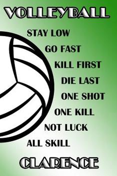 Volleyball Stay Low Go Fast Kill First Die Last One Shot One Kill Not Luck All Skill Clarence: College Ruled - Composition Book - Green and White School Colors