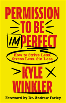 Paperback Permission to Be Imperfect: How to Strive Less, Stress Less, Sin Less Book