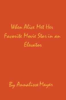 Paperback When Alice Met Her Favorite Movie Star in an Elevator Book