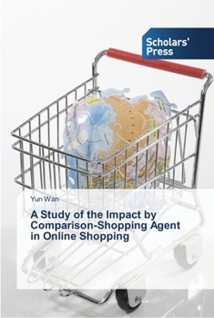 Paperback A Study of the Impact by Comparison-Shopping Agent in Online Shopping Book