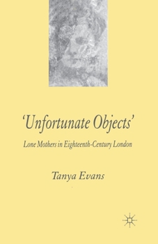 Paperback Unfortunate Objects: Lone Mothers in Eighteenth-Century London Book