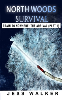 Paperback North Woods Survival: Train to Nowhere: A Wilderness Adventure Thriller Book