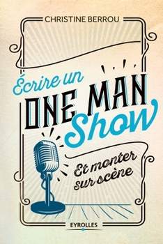 Paperback Ecrire un ONE MAN SHOW: Et monter sur scène [French] Book
