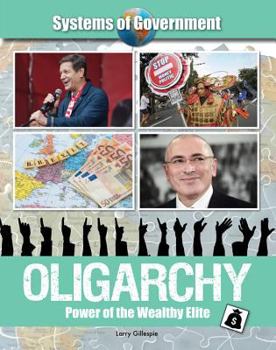 Oligarchy: Power of the Wealthy Elite - Book  of the Systems of Government