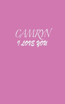 Paperback Camryn: I LOVE YOU Camryn Notebook Emotional valentine's gift: Lined Notebook / Journal Gift, 100 Pages, 5x8, Soft Cover, Matt Book