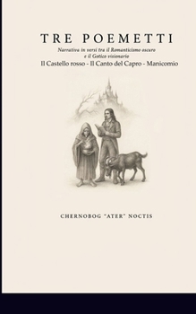 TRE POEMETTI: Narrativa in versi tra il Romanticismo oscuro e il Gotico visionario (Italian Edition)