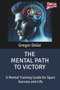 Paperback The Mental Path to Victory: A Mental Training Guide for Sport Success and Life Book