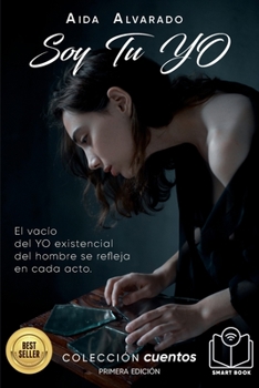 Paperback Soy Tu Yo: El Vacio del Yo Existencial Se Refleja En Cada Acto del Hombre [Spanish] Book