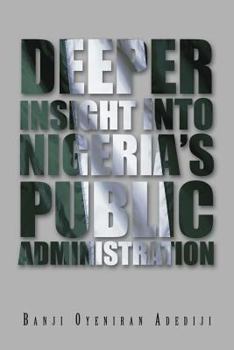 Paperback Deeper Insight Into Nigeria's Public Administration Book