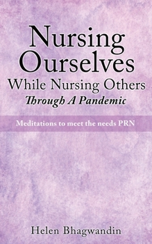 Paperback Nursing Ourselves While Nursing Others Through A Pandemic: Meditations to meet the needs PRN Book