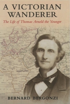 Hardcover A Victorian Wanderer: The Life of Thomas Arnold the Younger Book