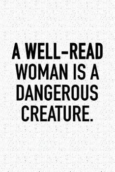 Paperback A Well-Read Woman Is a Dangerous Creature: A 6x9 Inch Matte Softcover Notebook Journal with 120 Blank Lined Pages and a Positive Empowering Cover Slog Book