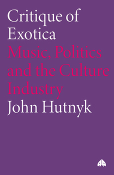 Critique Of Exotica: Music, Politics and the Culture Industry