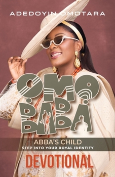 Paperback Omo Baba (Abba's Child): The Devotional: A 40-Day Journey of Identity, Intimacy, and Kingdom Purpose Book