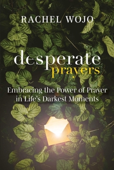 Paperback Desperate Prayers: Embracing the Power of Prayer in Life's Darkest Moments Book